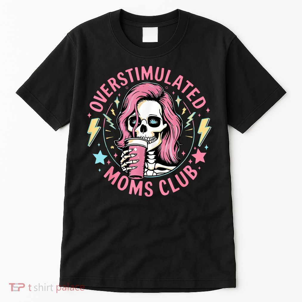 Overstimulated Moms Club Mother's Day Skull Messy Mom Life Tall T-Shirt