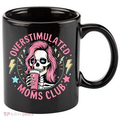 Overstimulated Moms Club Mother's Day Skull Messy Mom Life 11oz C Handle Ceramic Mug