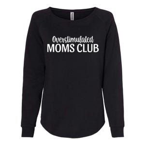 Overstimulated Moms Club Cute Funny Trendy Mom Sarcastic Funny Gift Womens California Wash Sweatshirt