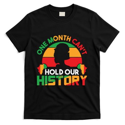 One Month Cant Hold Our History Black History Month T-Shirt