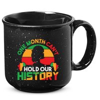 One Month Cant Hold Our History Black History Month 15oz Campfire Ceramic Mug