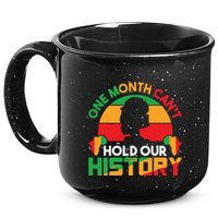 One Month Cant Hold Our History Black History Month 15oz Campfire Ceramic Mug