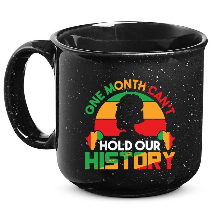 One Month Cant Hold Our History Black History Month 15oz Campfire Ceramic Mug