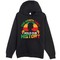 One Month Cant Hold Our History Black History Month Premium Pullover Hoodie