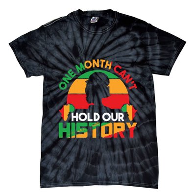 One Month Cant Hold Our History Black History Month Tie-Dye T-Shirt