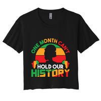One Month Cant Hold Our History Black History Month Women's Crop Top Tee