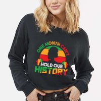 One Month Cant Hold Our History Black History Month Cropped Pullover Crew
