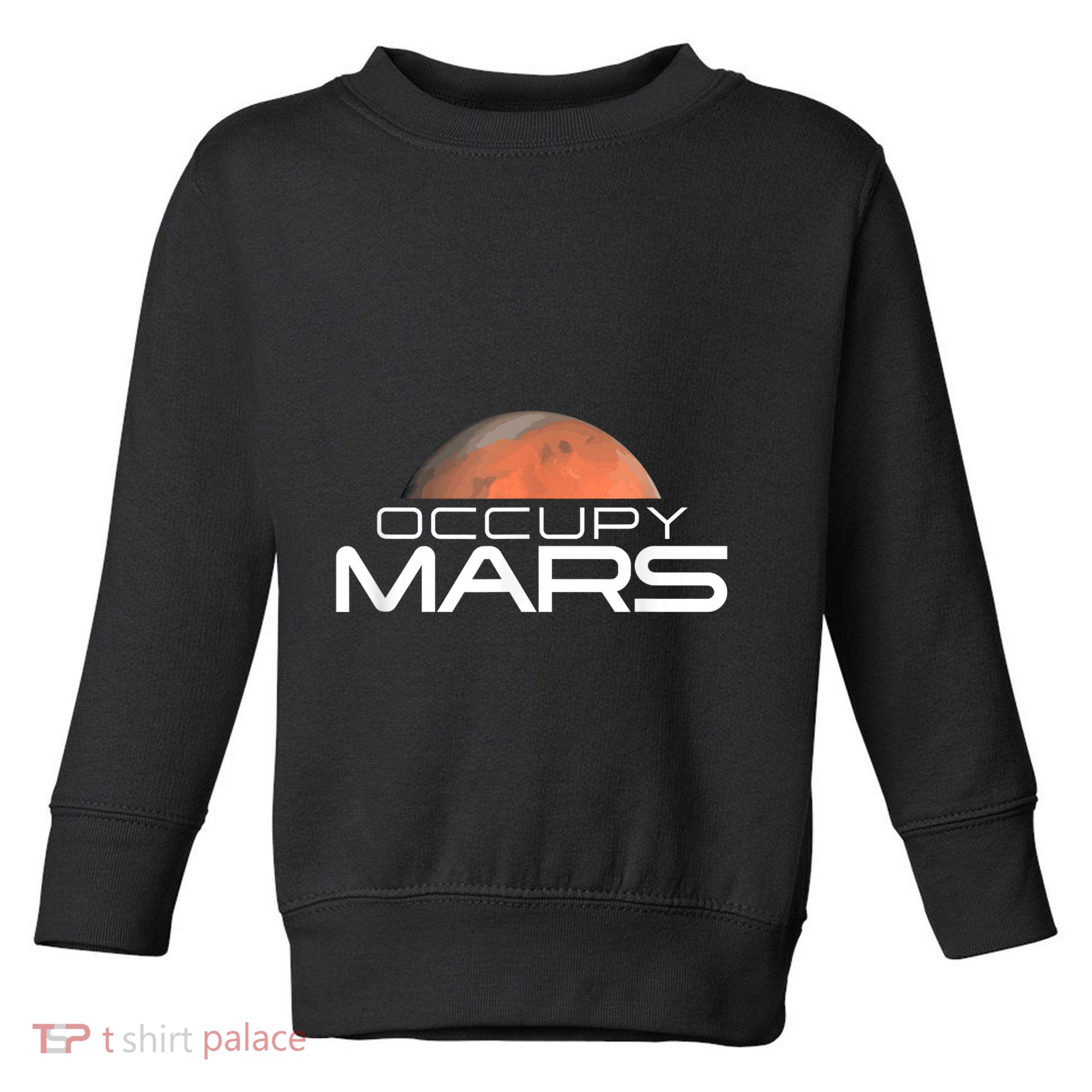 Occupy Mars Colonize Space Toddler Sweatshirt
