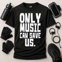 Only Music Can Save Us Performance Shirt
