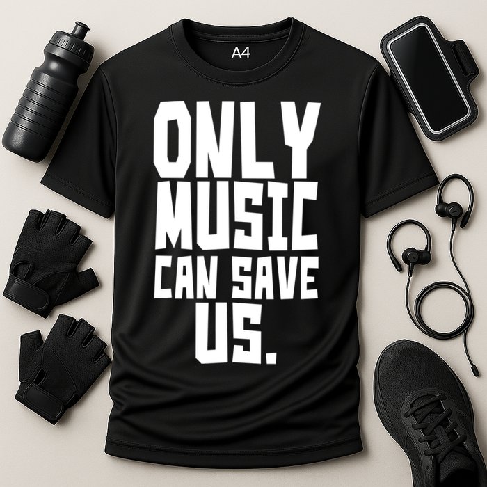 Only Music Can Save Us Performance Shirt