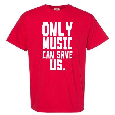 Only Music Can Save Us Garment-Dyed Heavyweight T-Shirt