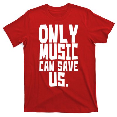 Only Music Can Save Us T-Shirt