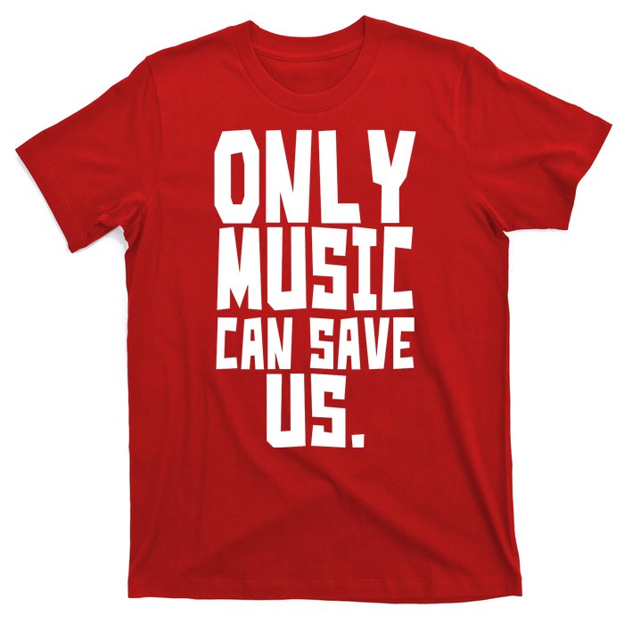 Only Music Can Save Us T-Shirt