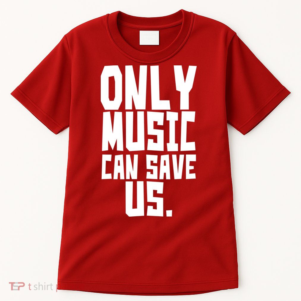 Only Music Can Save Us Tall T-Shirt