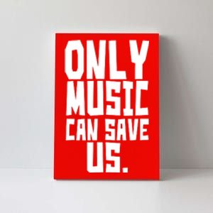 Only Music Can Save Us Canvas