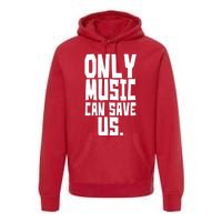 Only Music Can Save Us Premium Hoodie