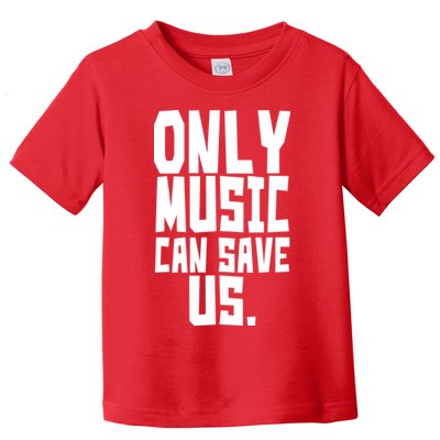 Only Music Can Save Us Toddler T-Shirt