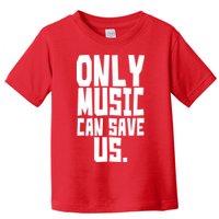 Only Music Can Save Us Toddler T-Shirt