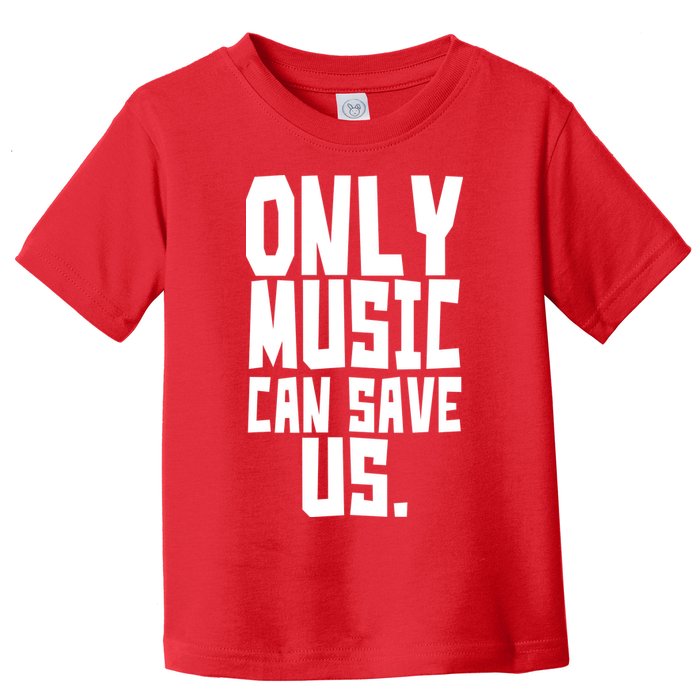Only Music Can Save Us Toddler T-Shirt