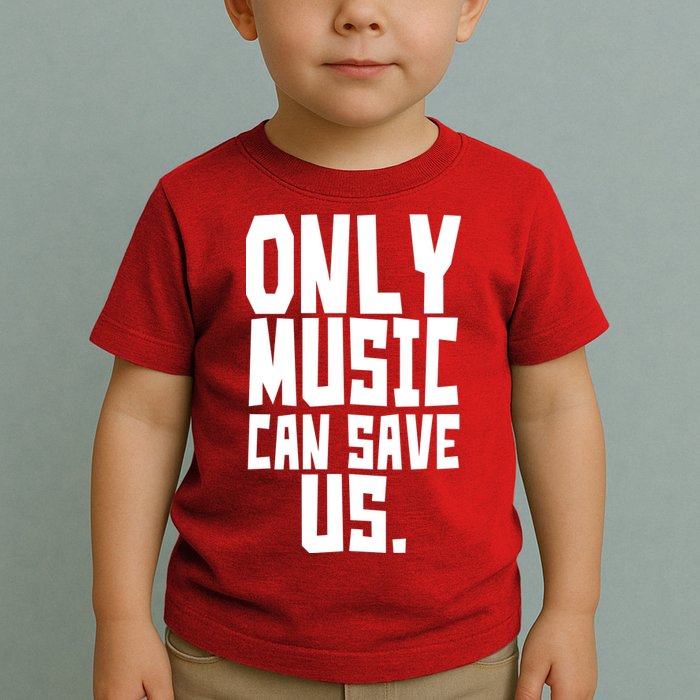 Only Music Can Save Us Toddler T-Shirt
