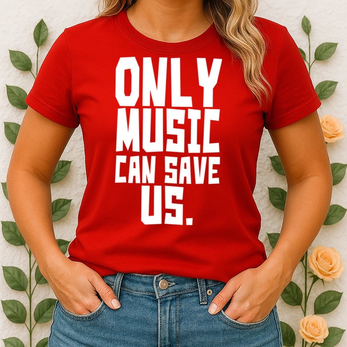 Only Music Can Save Us Womens T-Shirt