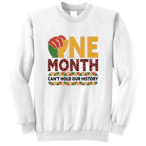 One Month Can't Hold Our History African Black History Month Sweatshirt