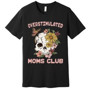 Overstimulated Moms Club Cute Skull MotherS Day Groovy Mama Premium T-Shirt