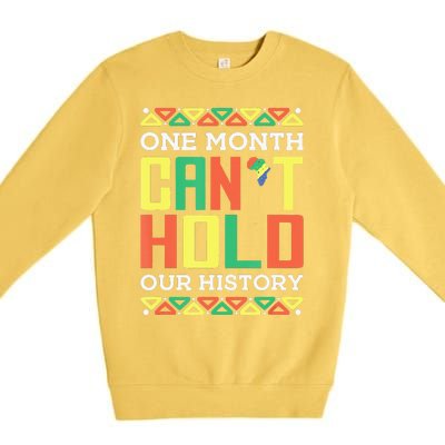 One Month Can't Hold Our History African Black History Month Premium Crewneck Sweatshirt