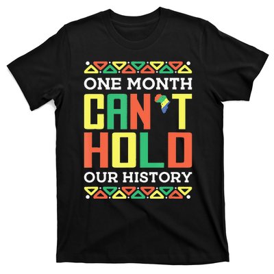 One Month Can't Hold Our History African Black History Month T-Shirt