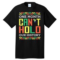 One Month Can't Hold Our History African Black History Month Tall T-Shirt