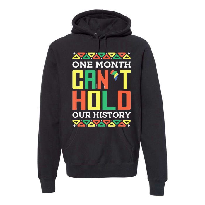 One Month Can't Hold Our History African Black History Month Premium Hoodie