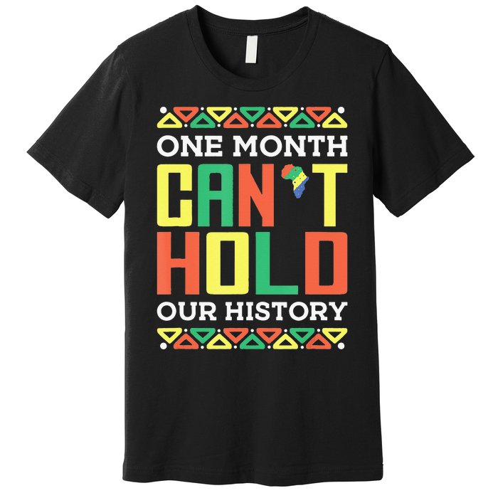 One Month Can't Hold Our History African Black History Month Premium T-Shirt