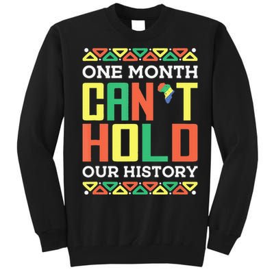 One Month Can't Hold Our History African Black History Month Tall Sweatshirt