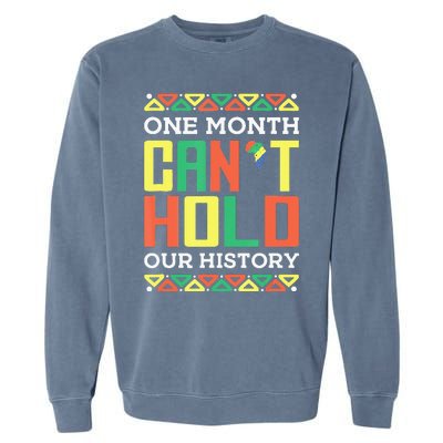 One Month Can't Hold Our History African Black History Month Garment-Dyed Sweatshirt