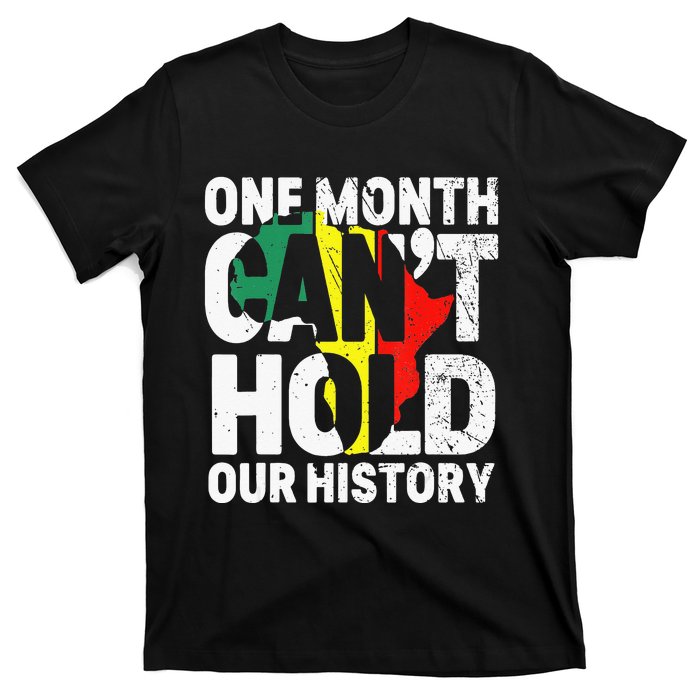 One Month Can't Hold Our History African Black History Month T-Shirt