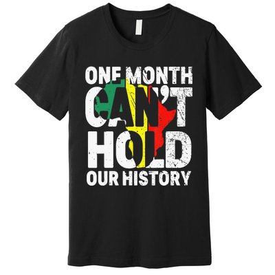 One Month Can't Hold Our History African Black History Month Premium T-Shirt