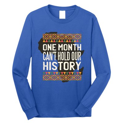 One Month Can't Hold Our History Black History Month Gift Long Sleeve Shirt