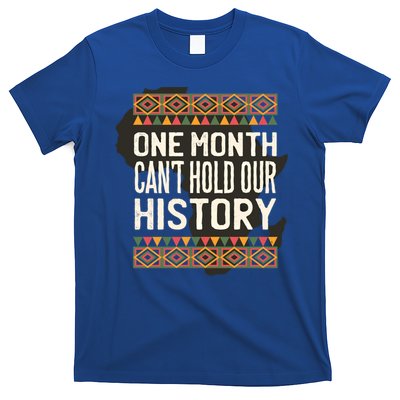 One Month Can't Hold Our History Black History Month Gift T-Shirt