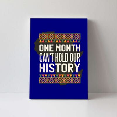 One Month Can't Hold Our History Black History Month Gift Canvas