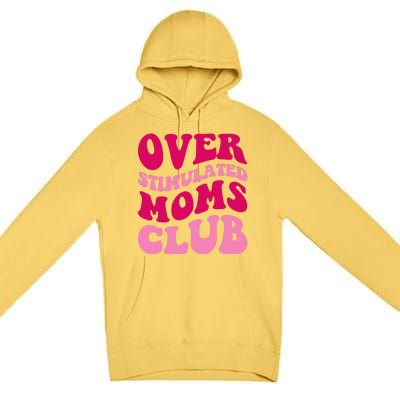 Overstimulated Moms Club Funny Saying Groovy Wo Premium Pullover Hoodie