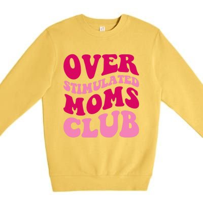 Overstimulated Moms Club Funny Saying Groovy Wo Premium Crewneck Sweatshirt