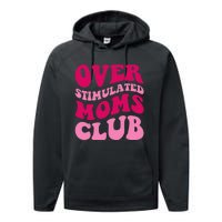 Overstimulated Moms Club Funny Saying Groovy Wo Performance Fleece Hoodie