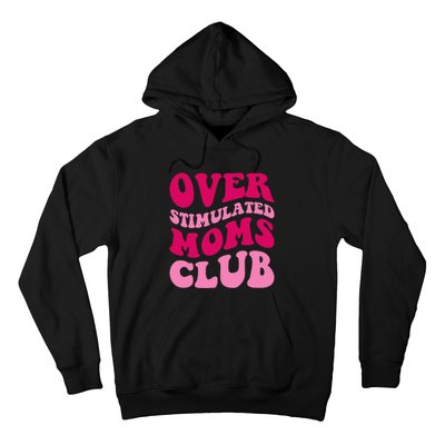 Overstimulated Moms Club Funny Saying Groovy Wo Hoodie