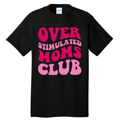 Overstimulated Moms Club Funny Saying Groovy Wo Tall T-Shirt