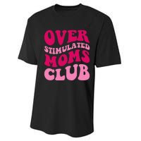 Overstimulated Moms Club Funny Saying Groovy Wo Performance Sprint T-Shirt