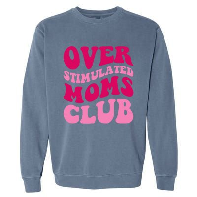 Overstimulated Moms Club Funny Saying Groovy Wo Garment-Dyed Sweatshirt