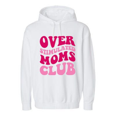 Overstimulated Moms Club Funny Saying Groovy Wo Garment-Dyed Fleece Hoodie