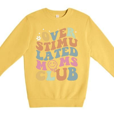 Overstimulated Moms Club Funny Saying Groovy Wo Premium Crewneck Sweatshirt