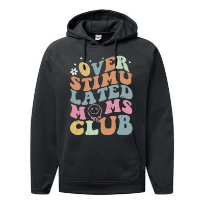 Overstimulated Moms Club Funny Saying Groovy Wo Performance Fleece Hoodie