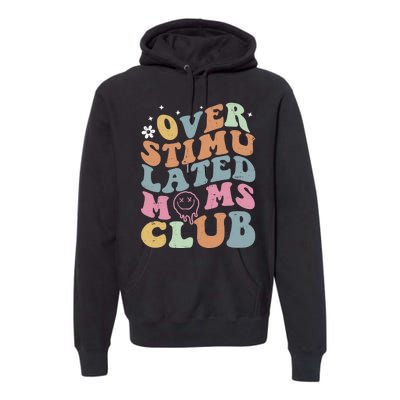 Overstimulated Moms Club Funny Saying Groovy Wo Premium Hoodie